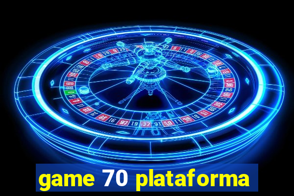 game 70 plataforma